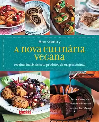 Capa do livro: A nova culinária vegana: receitas incríveis sem produtos de origem animal - Ler Online pdf
