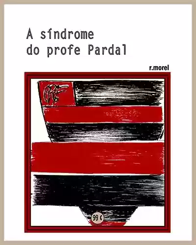 Livro PDF: A síndrome do profe Pardal (Coleção “Campanha do Flamengo no Brasileirão 2017” Livro 30)