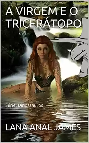 Livro PDF: A VIRGEM E O TRICERÁTOPO: Série: Dinossauros (Série Dinossauros Livro 3)
