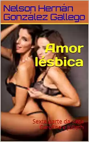 Livro PDF: Amor lésbica: Sexta parte da saga Carolina e Julieth