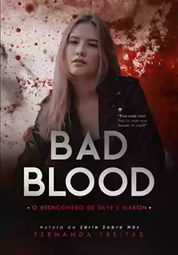 Capa do livro: BAD BLOOD: O reencontro de Skye e Mason (Livro 1) - Ler Online pdf