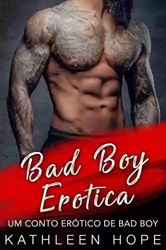 Capa do livro: Bad Boy Erotica – Um Conto Erótico de Bad Boy - Ler Online pdf