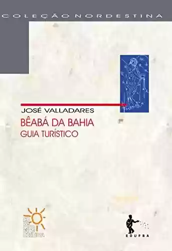 Livro PDF: Bêabá da Bahia: guia turístico