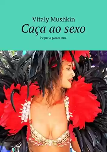 Capa do livro: Caça ao sexo: Pegue a garota nua - Ler Online pdf