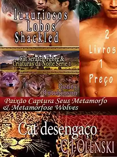 Livro PDF: Cat desengaço & luxuriosos Lobos Shackled 2 Livros 1 Preço: Paixão Captura Seus Metamorfo & Metamorfose Wolves 2 Livros 1 Preço (Cat scratch Febre & Criaturas da Noite Série)