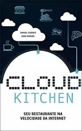 Capa do livro: Cloud Kitchen: Seu Restaurante na Velocidade da Internet - Ler Online pdf