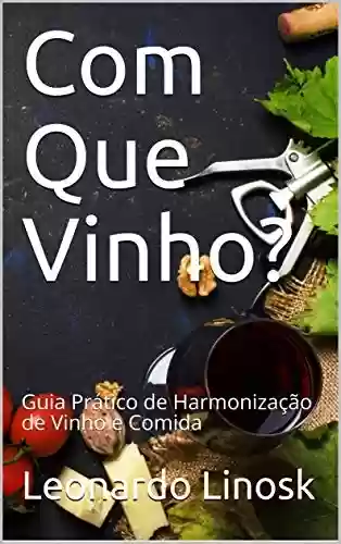 Capa do livro: Com Que Vinho?: Guia Prático de Harmonização de Vinho e Comida - Ler Online pdf