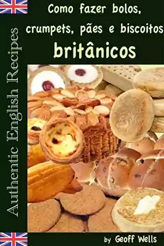 Capa do livro: Como fazer bolos, crumpets, pães e biscoitos britânicos - Ler Online pdf