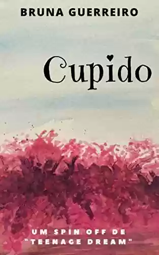 Capa do livro: Cupido (Teenage Dream) - Ler Online pdf