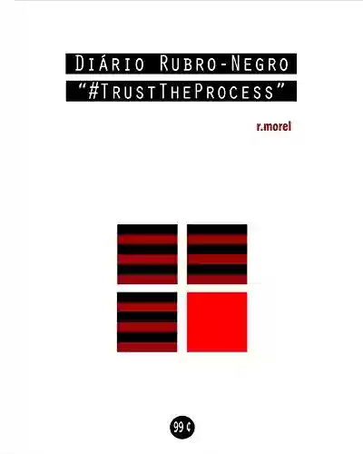 Livro PDF Diário Rubro-Negro: #TrustTheProcess (Coleção “Campanha do Flamengo no Brasileirão 2018” Livro 4)