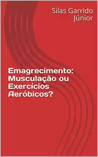 Capa do livro: Emagrecimento: Musculação ou Exercícios Aeróbicos? - Ler Online pdf