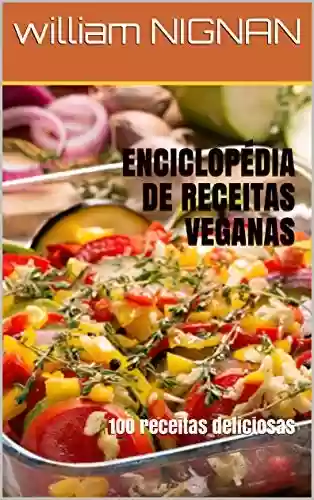 Livro PDF ENCICLOPÉDIA DE RECEITAS VEGANAS : 1OO receitas deliciosas