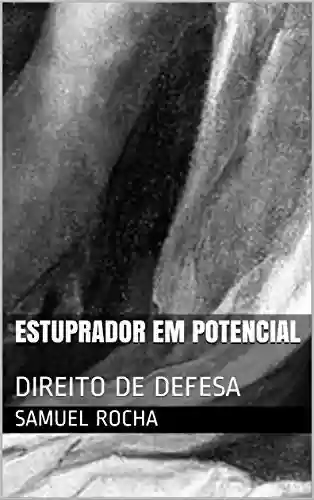 Livro PDF ESTUPRADOR EM POTENCIAL: DIREITO DE DEFESA