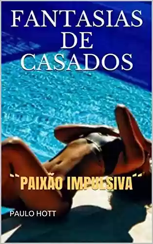 Livro PDF: FANTASIAS DE CASADOS: “PAIXÃO IMPULSIVA´´ (RELACIONAMENTO OBSESSÍVO Livro 2)