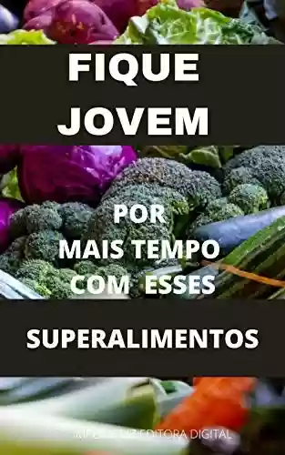 Livro PDF Fique Jovem: por mais tempo com esse superalimentos