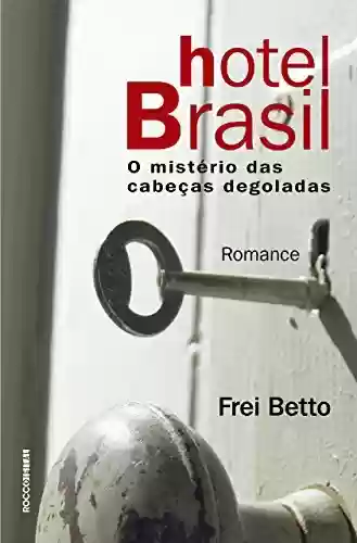 Capa do livro: Hotel Brasil: O mistério das cabeças degoladas - Ler Online pdf