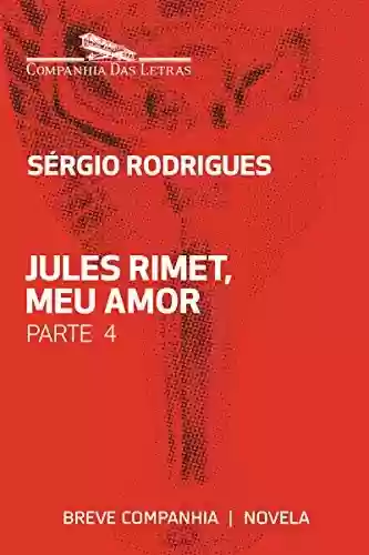 Capa do livro: Jules Rimet, meu amor – Parte 4 (Breve Companhia) - Ler Online pdf