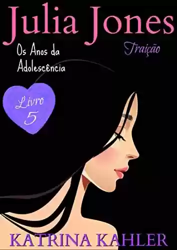 Livro PDF Julia Jones – Os Anos da Adolescência – Livro 5: Traição