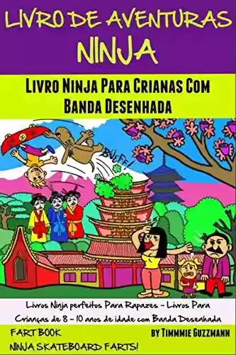 Livro PDF: Livro De Aventuras Ninja: Livro Ninja Para Crianças Com Banda Desenhada: Livro Dos Peidos: Peidos Ninja No Skate – Volume 4 – Nova Versão Melhorada Com Banda Desenhada