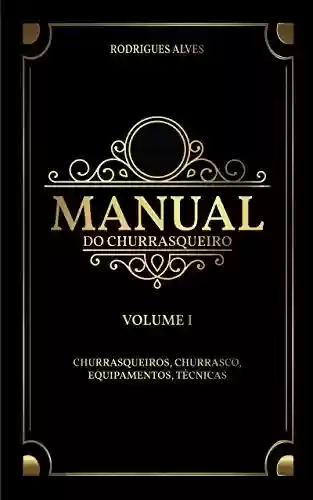 Livro PDF: Manual do Churrasqueiro: Volume I – Churrasqueiros, Churrasco, Equipamentos.