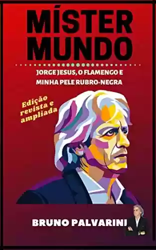 Capa do livro: MÍSTER MUNDO: Jorge Jesus, o Flamengo e minha pele rubro-negra - Ler Online pdf