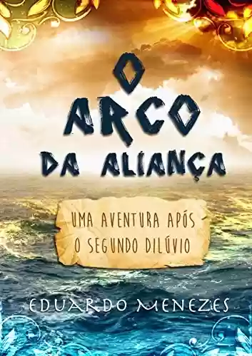 Capa do livro: O Arco da Aliança: Uma aventura após o segundo dilúvio - Ler Online pdf