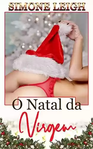 Capa do livro: O Natal da Virgem: Um Romance Erótico BDSM Menage (Comprando a Virgem Livro 7) - Ler Online pdf
