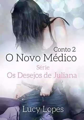 Livro PDF O Novo Médico – Conto 2: Série Os Desejos de Juliana