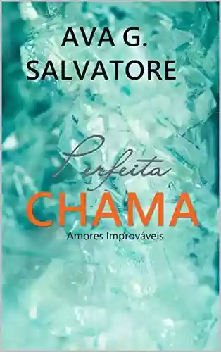 Capa do livro: Perfeita CHAMA (Série Amores Improváveis Livro 2) - Ler Online pdf