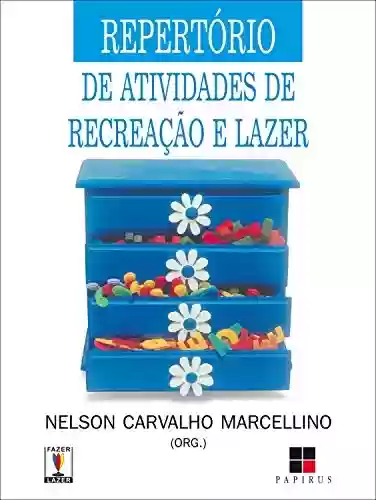 Livro PDF: Repertório de atividades de recreação e lazer: para hotéis, acampamentos, prefeituras, clubes e outros (Fazer / Lazer)