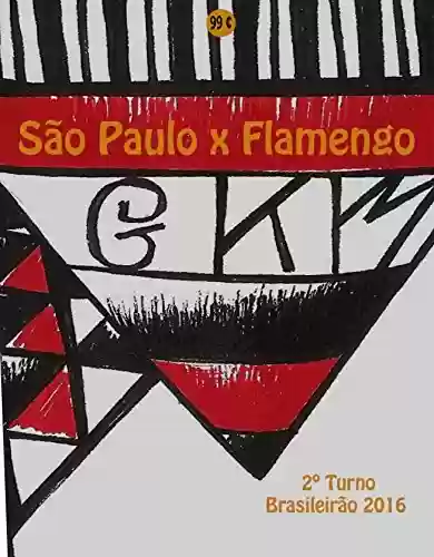 Livro PDF: São Paulo x Flamengo: Brasileirão 2016/2º Turno (Campanha do Clube de Regatas do Flamengo no Campeonato Brasileiro 2016 Série A Livro 28)
