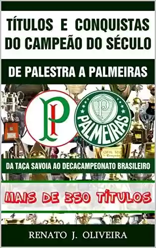Livro PDF: Títulos e Conquistas do Campeão do Século: De Palestra a Palmeiras