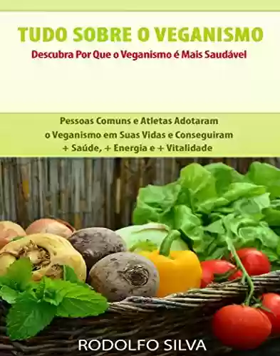 Livro PDF: Tudo Sobre o Veganismo: Descubra Por Que é Mais Saudável