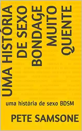 Capa do livro: uma história de sexo bondage muito quente: uma história de sexo BDSM - Ler Online pdf
