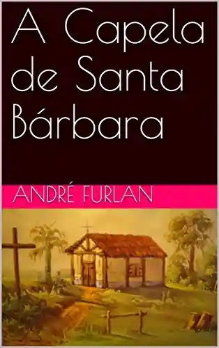 Capa do livro: A Capela de Santa Bárbara - Ler Online pdf