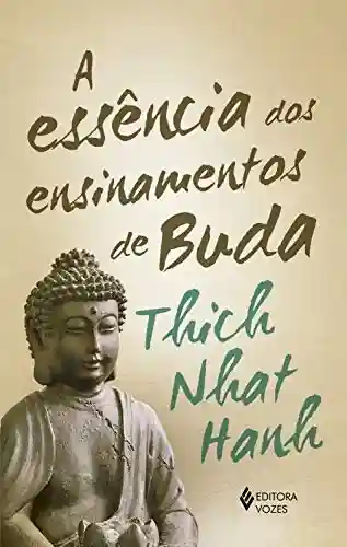 Livro PDF: A Essência dos ensinamentos de Buda: Transformando o sofrimento em paz, alegria e libertação