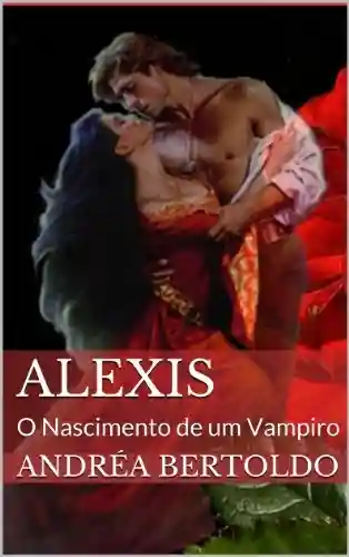 Capa do livro: Alexis: O Nascimento de um Vampiro - Ler Online pdf