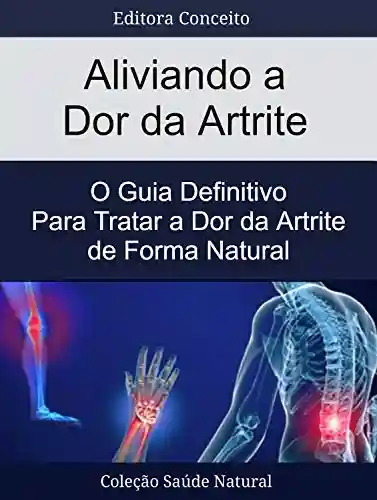 Livro PDF Aliviando a Dor da Artrite: O Guia Definitivo Para Tratar a Dor da Artrite de Forma Natural