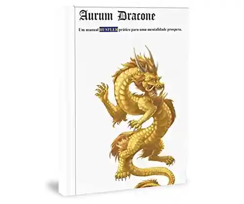 Livro PDF Aurum Dracone : Manual Pratico Para Uma Mentalidade Próspera