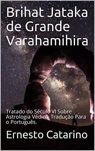 Livro PDF: Brihat Jataka de Grande Varahamihira: Tratado do Século VI Sobre Astrologia Védica. Tradução Para o Português.