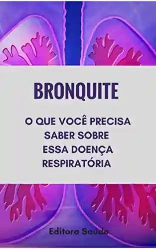 Capa do livro: Bronquite : O que você precisa saber sobre essa doença respiratória - Ler Online pdf