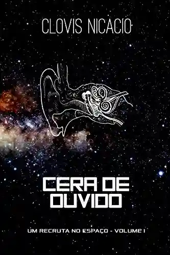 Capa do livro: Cera de ouvido (Um recruta no espaço Livro 1) - Ler Online pdf