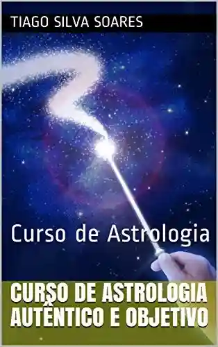 Livro PDF Curso de Astrologia Autêntico e Objetivo: Curso de Astrologia (1)