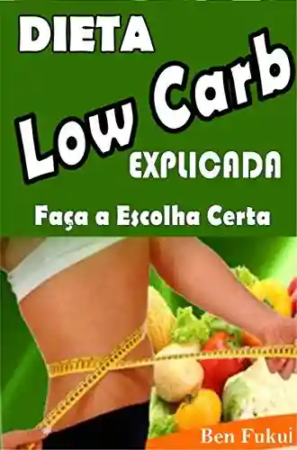 Livro PDF: Dieta Low Carb Explicada: Faça a Escolha Certa