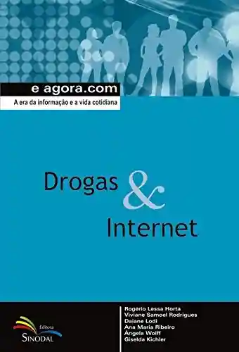 Livro PDF: Drogas & Internet: A era da informação e a vida cotidiana (e agora.com)