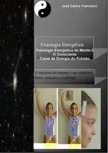 Livro PDF: Fisiologia Energética: O Consciente_Canal de Energia do Pulmão (Fisiologia Energética da Mente Livro 2)