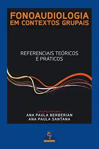 Livro PDF Fonoaudiologia em contextos grupais: Referenciais teóricos e práticos
