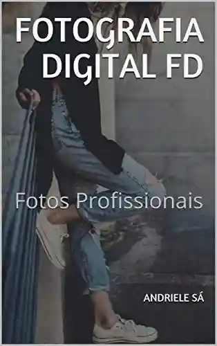 Livro PDF: Fotografia Digital FD: Fotos Profissionais