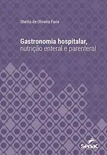 Livro PDF: Gastronomia hospitalar, nutrição enteral e parenteral (Série Universitária)