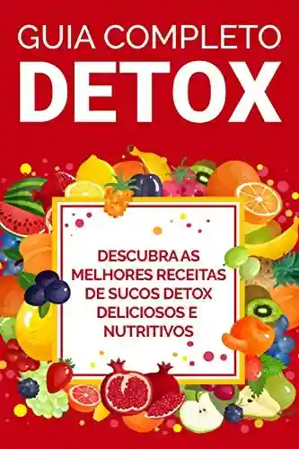Livro PDF GUIA COMPLETO DETOX: Receitas dos Melhores Sucos Detox